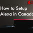 How to Setup Alexa in Canada