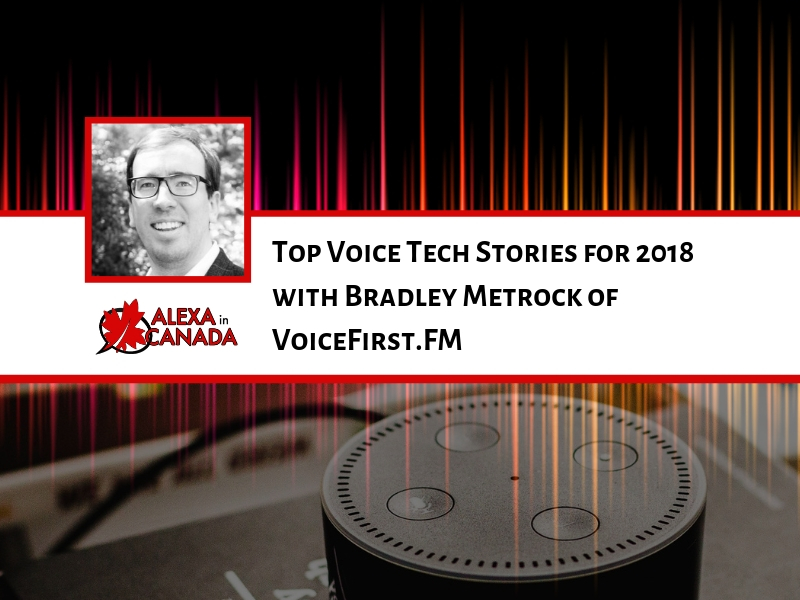 Top Stories for 2018 with Bradley Metrock of VoiceFirst.FM