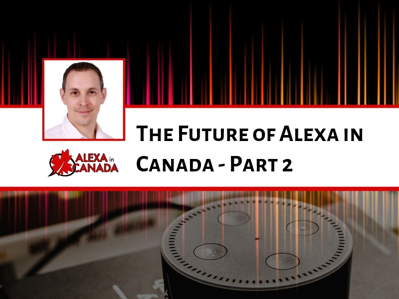 The Future of Alexa in Canada - Part 2