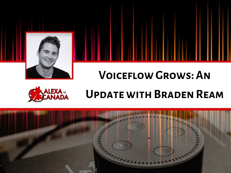 Voiceflow Grows An Update with Braden Ream