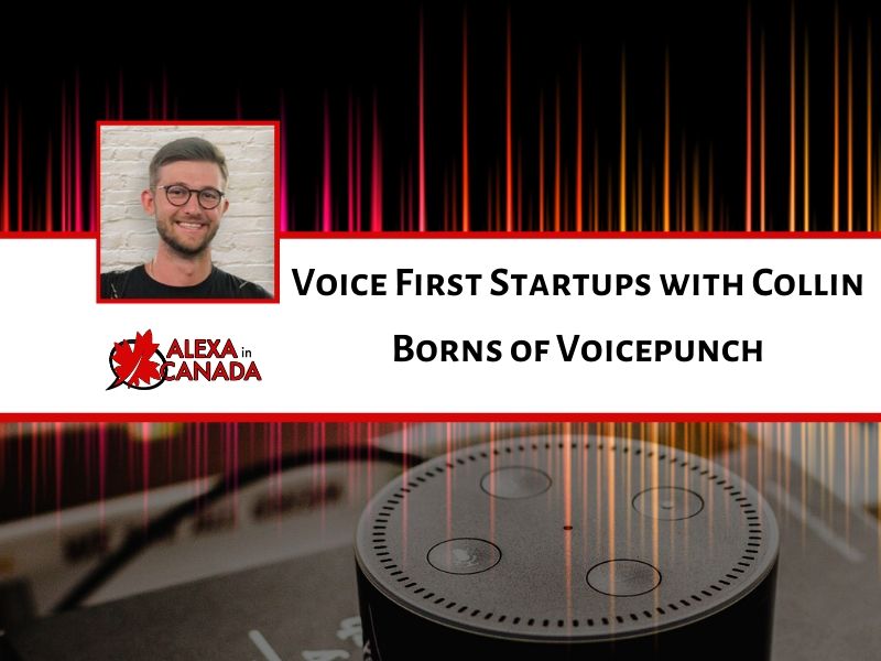 Voice First Startups with Collin Borns of VoicePunch