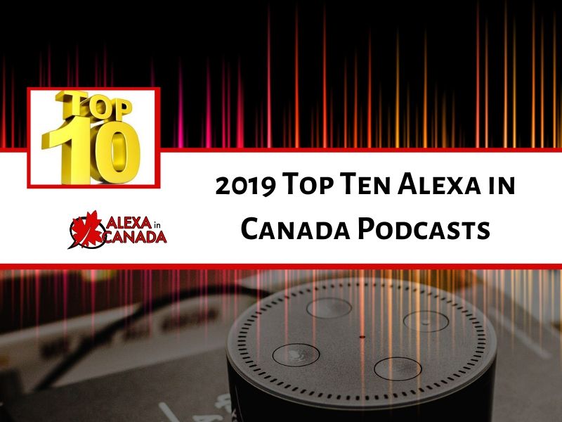 2019 Top Ten Alexa in Canada Podcasts