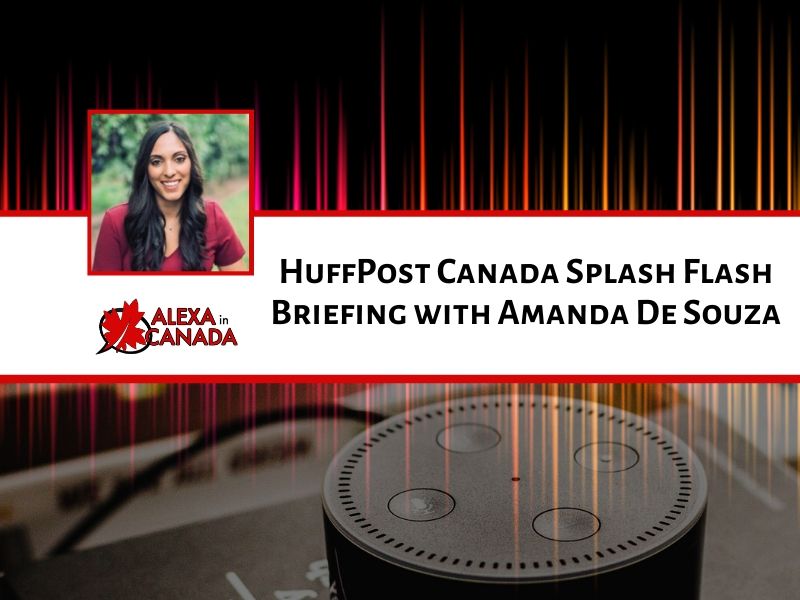 HuffPost Canada Splash Flash Briefing Amanda De Souza