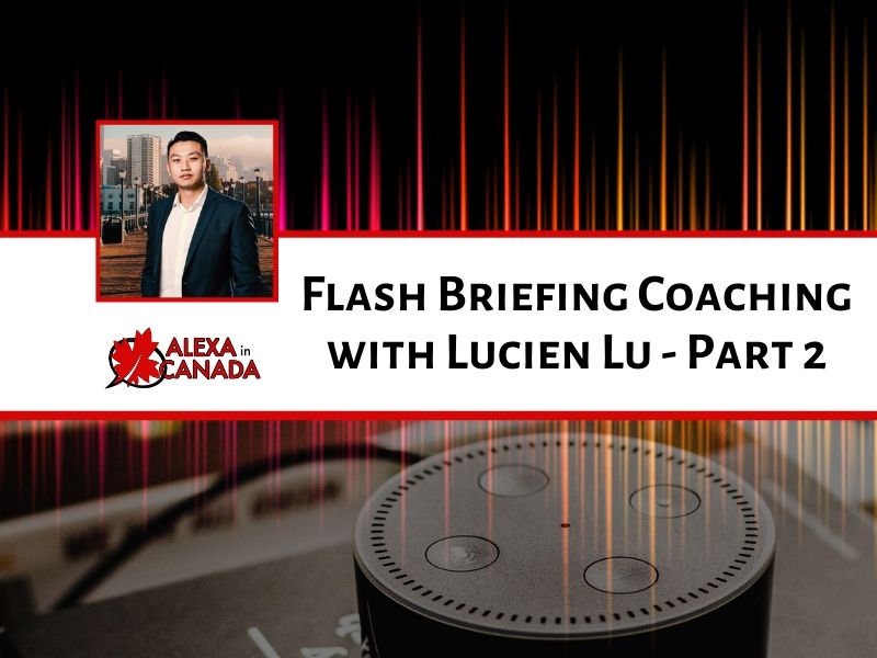 Flash Briefing Coaching with Lucien Lu - Part 2