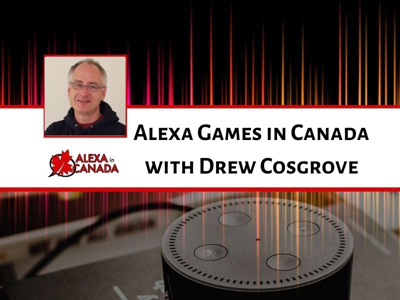 Alexa Games in Canada with Drew Cosgrove