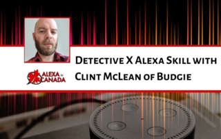 Detective X Alexa Skill with Clint McLean of Budgie